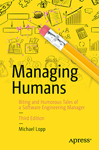 Managing Humans - Biting and Humorous Tales of a Software Engineering Manager